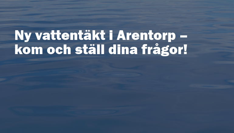 Texten ny vattentäkt i Arentorp - kom och ställ dina frågor! bakgrund med vatten